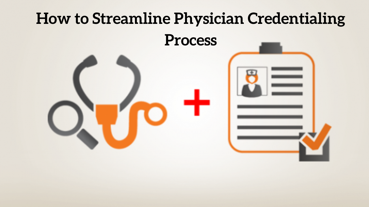 How To Streamline Physician Credentialing Process